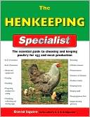 The Henkeeping Specialist: The Essential Guide to Choosing and Keeping Poultry for Egg and Meat Production