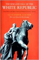 Rise and Fall of the White Republic : Class Politics and Mass Culture in 19th Century America