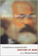 Ghostly Demarcations: A Symposium on Jacques Derrida's