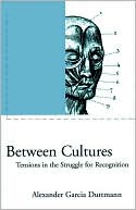 Between Cultures: Tension in the Struggle for Recognition