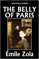 The Belly of Paris by &Eacute;mile Zola