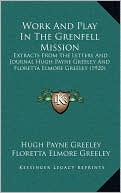 Work And Play In The Grenfell Mission: Extracts From The Letters And Journal Hugh Payne Greeley And Floretta Elmore Greeley (1920)