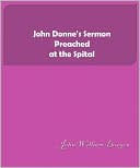 John Donne's Sermon Preached at the Spital