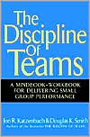 The Discipline of Teams: A Mindbook-Workbook for Delivering Small Group Performance