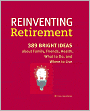 Reinventing Retirement: 389 Bright Ideas about Family, Friends, Health, What to Do, and Where to Live