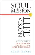 Soul Mission, Life Vision: 21 Steps to Creating the Life You Desire