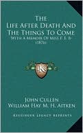 The Life After Death And The Things To Come: With A Memoir Of Miss F. E. B- (1876)