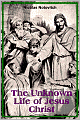 The Unknown Life of Jesus Christ