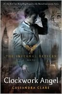 Clockwork Angel (The Infernal Devices Series #1) by Cassandra Clare: Book Cover