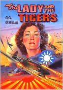 The Lady and the Tigers: The story of the remarkable woman who served with the American Volunteer Group in Burma and China, 1941-1942