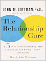 The Relationship Cure: A Five-Step Guide for Building Better Connections with Family, Friends and Lovers