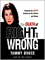 The Death of Right and Wrong: Exposing the Left's Assault on Our Culture and Values