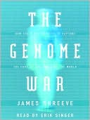 The Genome War: How Craig Venter Tried to Capture the Code of Life and Save the World