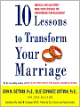 Ten Lessons to Transform Your Marriage: America's Love Lab Experts Share Their Strategies for Strengthening Your Relationship