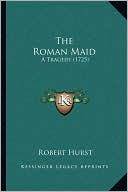 The Roman Maid: A Tragedy (1725)