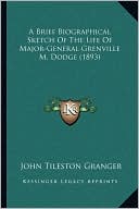 A Brief Biographical Sketch Of The Life Of Major-General Grenville M. Dodge (1893)