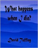What happens when I die?