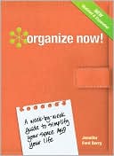 Organize Now!: A Week-by-Week Guide to Simplify Your Space and Your Life