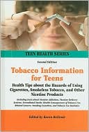 Tobacco Information for Teens: Health Tips about the Hazards of Using Cigarettes, Smokeless Tobacco, and Other Nicotine Products