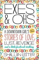 Exes and Ohs: A Downtown Girl's (Mostly Awkward) Tales of Love, Lust, Revenge, and a Little Facebook Stalking