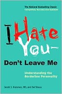 I Hate You - Don't Leave Me: Understanding the Borderline Personality