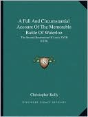 A Full And Circumstantial Account Of The Memorable Battle Of Waterloo: The Second Restoration Of Louis XVIII (1818)