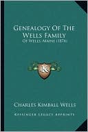Genealogy Of The Wells Family: Of Wells, Maine (1874)
