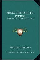 From Tientsin To Peking: With The Allied Forces (1902)