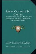 From Cottage To Castle: The Boyhood, Youth, Manhood, Private And Public Career Of Gutenberg (1888)