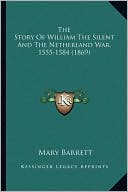 The Story Of William The Silent And The Netherland War, 1555-1584 (1869)