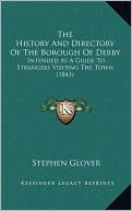 The History And Directory Of The Borough Of Derby: Intended As A Guide To Strangers Visiting The Town (1843)