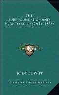 The Sure Foundation And How To Build On It (1858)