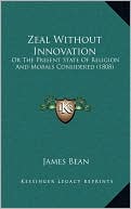 Zeal Without Innovation: Or The Present State Of Religion And Morals Considered (1808)