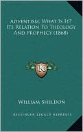 Adventism, What Is It? Its Relation To Theology And Prophecy (1868)