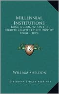 Millennial Institutions: Being A Comment On The Fortieth Chapter Of The Prophet Ezekiel (1833)