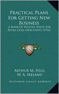 Practical Plans For Getting New Business: A Book Of Helpful Hints For Retail Coal Merchants (1916)