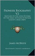 Pioneer Biography V2: Sketches Of The Lives Of Some Of The Early Settlers Of Butler County, Ohio (1869)