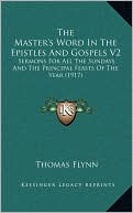 The Master's Word In The Epistles And Gospels V2: Sermons For All The Sundays And The Principal Feasts Of The Year (1917)