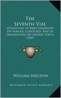 The Seventh Vial: Consisting of Brief Comments on Various Scriptures, and of Observations on Diverse Topics (1849)