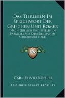 Das Tierleben Im Sprichwort Der Griechen Und Romer: Nach Quellen Und Stellen in Parallele Mit Dem Deutschen Sprichwort (1881)