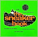 Sneaker Book: Anatomy of an Industry and an Icon