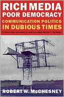 Rich Media, Poor Democracy: Communication Politics in Dubious Times