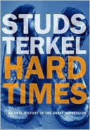 Hard Times: An Oral History of the Great Depression