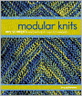 Modular Knits: New Techniques for Today's Knitters