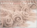 Knitting Over the Edge: The Second Essential Collection of Over 350 Decorative Borders