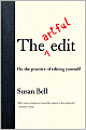 The Artful Edit: On the Practice of Editing Yourself
