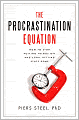 The Procrastination Equation: How to Stop Putting Things Off and Start Getting Stuff Done