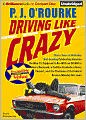 Driving Like Crazy: Thirty Years of Vehicular Hell-Bending Celebrating America the Way It's Supposed to Be - with an Oil Well in Every Backyard, a Cadillac Escalade in Every Carport, and the Chairman of the Federal Reserve Mowing Our Lawn