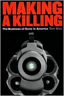 Making a Killing: The Business of Guns in America