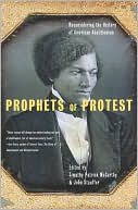 Prophets of Protest: Reconsidering the History of American Abolitionism